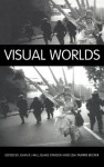 Visual Worlds - John R. Hall, Blake Stimson, Lisa Becker