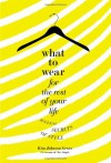 What to Wear for the Rest of Your Life: Ageless Secrets of Style - Kim Johnson Gross