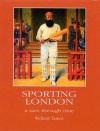 Sporting London: A Race Through Time - Richard Tames