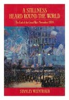 A Stillness Heard Round the World: The End of the Great War: November 1918 - Stanley Weintraub