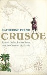 Crusoe: Daniel Defoe, Robert Knox And The Creation Of A Myth - Katherine Frank