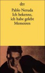 Ich bekenne, ich habe gelebt - Pablo Neruda