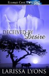 Deceived By Desire - Larissa Lyons