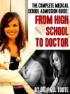 The Complete Medical School Admission Guide: From High School to Doctor - Paul Toote, Pascal Giacomini And