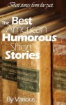 The Best American Humorous Short Stories : 19th century short stories (Annotated and Illustrated) - O. Henry, Mark Twain, Caroline M.S. Kirkland, George Pope Morris, Allan Poe, Alexander Jessup