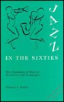 Jazz in the Sixties: The Expansion of Musical Resources and Techniques - Michael J. Budds