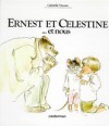 Ernest et Célestine... et nous - Gabrielle Vincent