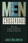 Men at the Crossroads: Beyond Traditional Roles and Modern Options - Jack O. Balswick