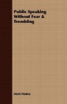 Public Speaking Without Fear & Trembling - Mark Hanna