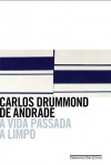 A Vida Passada a Limpo - Carlos Drummond de Andrade