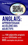 ANGLAIS: APPRENTISSAGE ACCÉLÉRÉ DES ADJECTIFS: Les 100 adjectifs anglais les plus utilisés avec 800 exemples de phrase (French Edition) - Sarah Retter