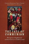 The Fate of Communion: The Agony of Anglicanism and the Future of a Global Church - Ephraim Radner, Philip Turner