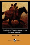 The Duty of Disobedience to the Fugitive Slave ACT (Dodo Press) - L. Maria Child