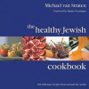 The Healthy Jewish Cookbook: 100 Delicious Recipes from Around the World - Michael van Straten