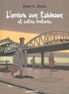 L'Ombre aux tableaux et autres histoires - Jean-Claude Denis