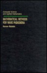 Mathematical Methods for Wave Phenomena (Computer Science and Applied Mathematics) (Computer Science and Applied Mathematics) - Norman Bleistein