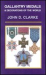 Gallantry Medals & Decorations of the World - John Clarke