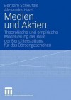 Medien Und Aktien: Theoretische Und Empirische Modellierung Der Rolle Der Berichterstattung F Rdas B Rsengeschehen - Bertram Scheufele, Alexander Haas