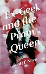 Ex-Geek and the Prom Queen - Scott F. Neve