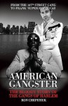 American Gangster: The Bloody Story Of The Gangs Of Harlem - Ron Chepesiuk