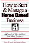 How to Start and Manage a Home Based Business: A Practical Way to Start Your Own Business - Jerre G. Lewis, Leslie D. Renn