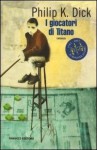 I giocatori di Titano - Philip K. Dick, Anna Martini