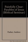 Painfully Clear the Parables of Jesus (Biblical Seminar) - Andrew Parker