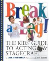 Break a Leg!: The Kids' Guide to Acting and Stagecraft - Lise Friedman