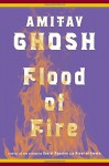 Flood of Fire: A Novel (The Ibis Trilogy) - Amitav Ghosh