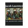 Jacob Lawrence: The Migration Series - Jacob Lawrence