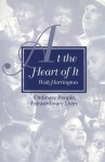 At the Heart of It: Ordinary People, Extraordinary Lives - Walt Harrington, Mindy Shouse