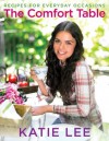 The Comfort Table: Recipes for Everyday Occasions - Katie Lee