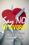 Say No to Divorce: How to Avoid Divorce and Rekindle the Flame of Marriage (Marriage Help) - Jeanette L. Davis