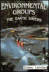 Environmental Groups: The Earth Savers - Elaine Landau