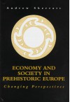 Economy and Society in Prehistoric Europe: Changing Perspectives - Andrew Sherratt