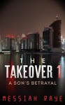 The Takeover: a Son's Betrayal (The Takeover, #1) - Messiah Raye