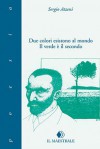 Due colori esistono al mondo: il verde è il secondo - Sergio Atzeni, Giovanni Dettori