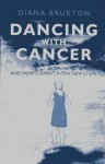 Dancing with Cancer: And How I Learnt a Few New Steps - Diana Brueton