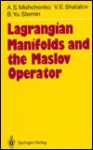 Lagrangian Manifolds and the Maslov Operator - Aleksandr Sergeevich Mishchenko, V. E. Shatalov