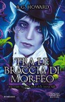 Tra le braccia di Morfeo - A. G. Howard, M. Cerato