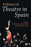 A History of Theatre in Spain (Spanish Edition) - Maria M. Delgado, David T. Gies