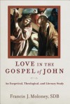 Love in the Gospel of John: An Exegetical, Theological, and Literary Study - Francis J. Moloney