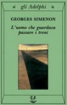 L'uomo che guardava passare i treni - Georges Simenon, Paola Zallio Messori