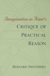 Imagination in Kant's "Critique of Practical Reason" - Bernard Freydberg