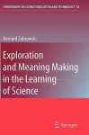 Exploration And Meaning Making In The Learning Of Science (Innovations In Science Education And Technology) - Bernard Zubrowski