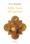 Mille santi del giorno - Piero Bargellini
