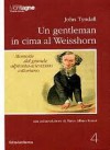 Un gentleman in cima al Weisshorn - John Tyndall, Melania Lunazzi, Marco Albino Ferrari