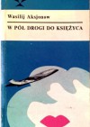 W pół drogi do księżyca. Opowiadania - Wasilij Aksionow