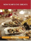 New Year's Eve Greats: Delicious New Year's Eve Recipes, the Top 37 New Year's Eve Recipes - Jo Franks