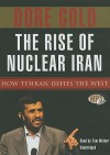 The Rise of Nuclear Iran: How Tehran Defied the West - Dore Gold